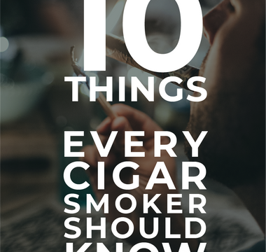 10 Things Every Cigar Smoker Should Know